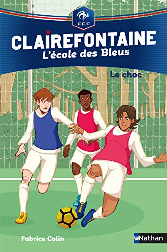 Clairefontaine, L'école des Bleus Tome 2 - Le choc - Fédération Française de Football - Dès 8 ans (02)