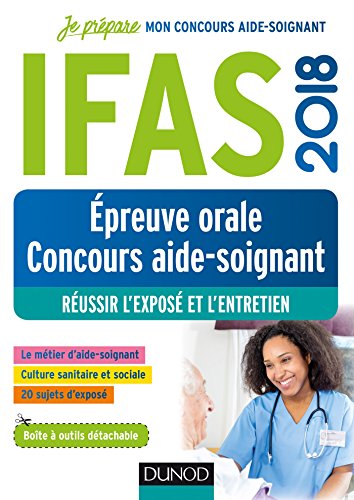 IFAS 2018 - Epreuve orale concours aide-soignant - Réussir l'exposé et l'entretien: Réussir l'exposé et l'entretien (2018)