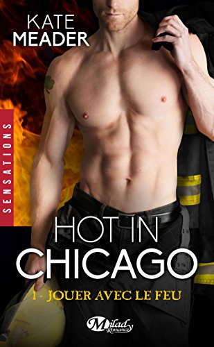 Hot in Chicago, T1 : Jouer avec le feu