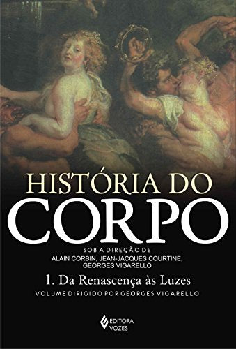 Historia Do Corpo. Da Renascenca As Luzes - Volume 1 (Em Portuguese do Brasil)