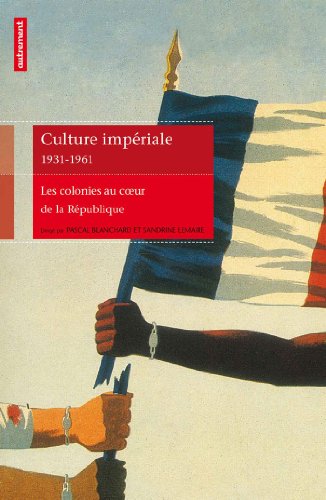 Culture impériale 1931-1961: Les colonies au coeur de la République