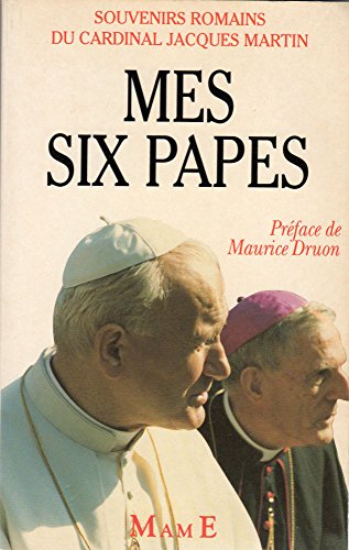 Mes six papes: Souvenirs romains du cardinal J. Martin