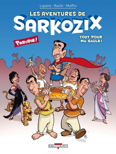 Les Aventures de Sarkozix T01: Tout pour ma Gaule !