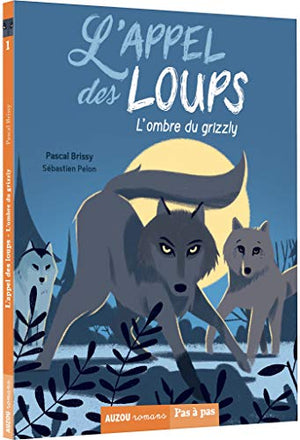 L'APPEL DES LOUPS - TOME 1 L'OMBRE DU GRIZZLY