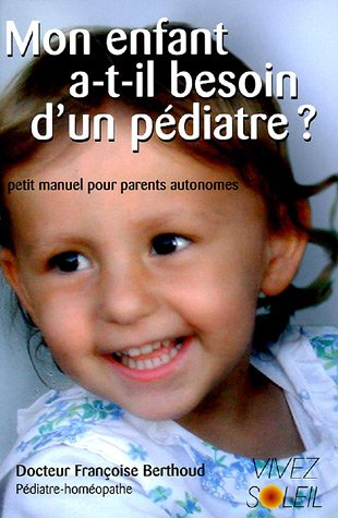Mon enfant a-t-il besoin d'un pédiatre ?: petit manuel pour parents autonome