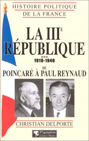 La troisième République, 1919-1940. De Poincaré à Paul Reynaud