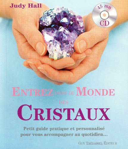 Entrez dans le monde des cristaux: Petit guide pratique et personnalisé pour vous accompagner au quotidien...