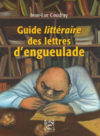 Guide littéraire des lettres d'engueulade