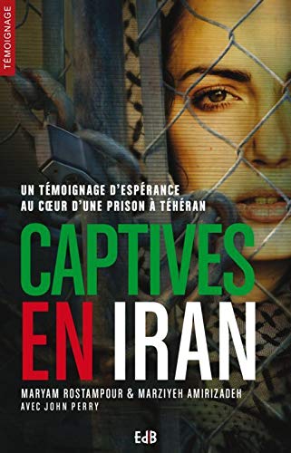 Captives en Iran : un témoignage d'espérance au coeur d'une prison à Téhéran