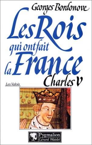 Les rois qui ont fait la France, tome 1 : Charles V (Les Valois)
