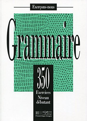 Grammaire - Les 350 Exercices + Livre de l'élève (Débutant)