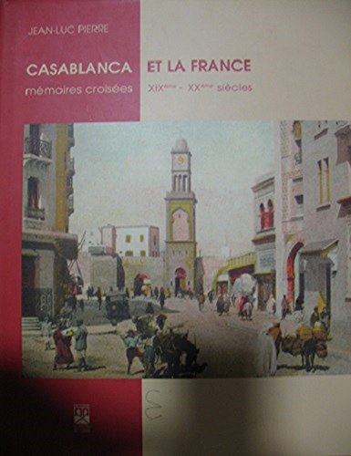 Casablanca et la France, mémoires croisées XIXe-XXe siècles
