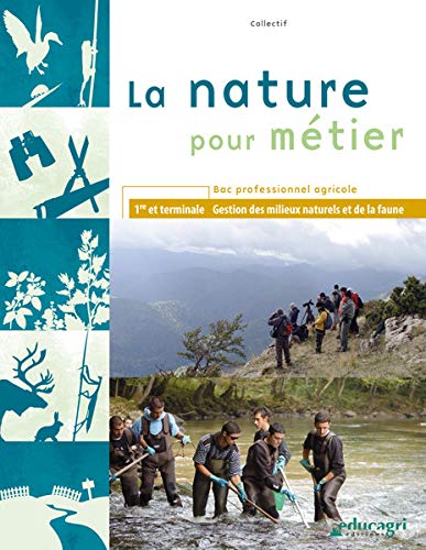 La nature pour métier 1re et Tle Bac professionnel agricole: Gestion des milieux naturels et de la faune