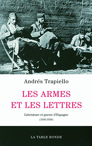Les armes et les lettres: Littérature et guerre d'Espagne (1936-1939)