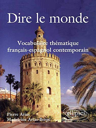 Dire le Monde Vocabulaire Thématique Francais-Espagnol Contemporain