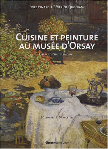 Cuisine et peinture au musée d'Orsay: 90 œuvres, 50 recettes