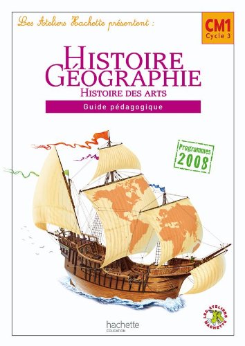 Les Ateliers Hachette Histoire-Géographie CM1 - Guide pédagogique - Ed.2010