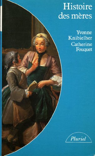 Histoire des mères : Du Moyen âge à nos jours (Collection Pluriel)
