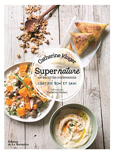 Super nature: 100 recettes gourmandes -certifié bon et sain