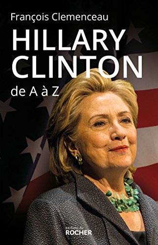 Hillary Clinton de A à Z: Les 100 mots pour comprendre son destin présidentiel
