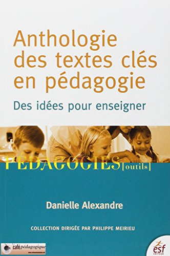 Anthologie des textes clés en pédagogie: Des idées pour enseigner