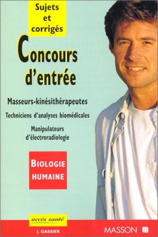 CONCOURS D'ENTREE ECOLES DE MASSEURS-KINESITHERAPEUTES, TECHNICIENS DE LABORATOIRE, MANIPULATEURS D'ELECTRORADIOLOGIE MEDICALE. Biologie humaine, 2ème édition