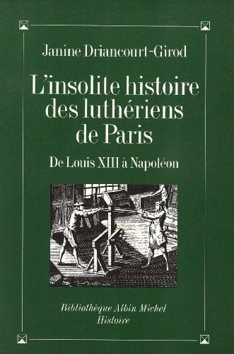 L'Insolite Histoire des luthériens de Paris : De Louis XIII à Napoléon
