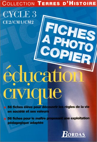 Education civique cycle 3 : CE2, CM1, CM2. 56 fiches à photocopier