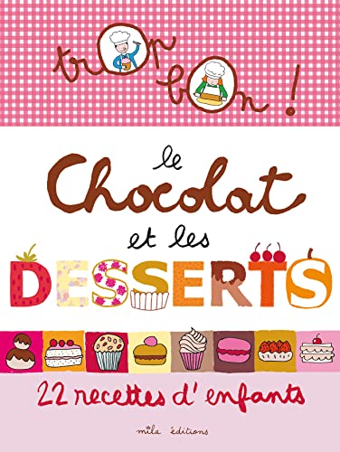Trop bon le chocolat et les desserts: 12 recettes d'enfants