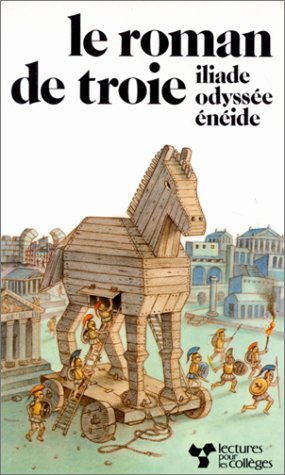 Le Roman de Troie : l'Iliade, l'Odyssée, l'Enéide