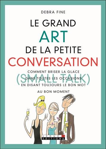 Le grand Art de la petite conversation (Small Talk) : Comment briser la glace dans toutes les occasions en disant toujours le bon mot au bon moment