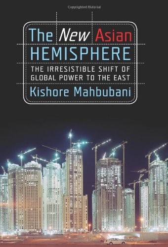 The New Asian Hemisphere: The Irresistible Shift of Global Power to the East