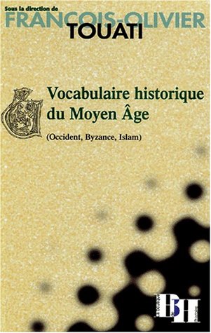 Vocabulaire historique du Moyen Age (Occident, Byzance, Islam)