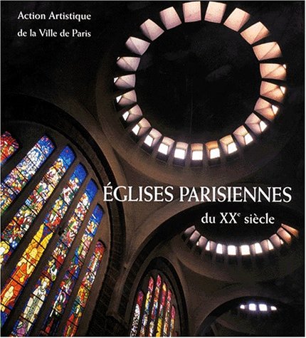 Eglises Parisiennes Du Xxeme Siecle. Architecture Et Decor