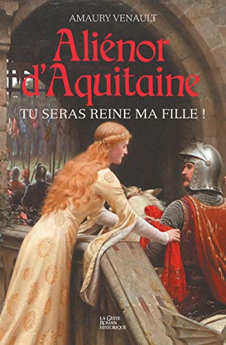 Alienor d'Aquitaine - Tu seras Reine ma fille