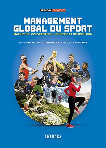 Management global du sport: marketing, gouvernance, industrie et distribution