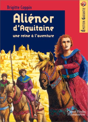 Aliénor d'Aquitaine : Une reine à l'aventure