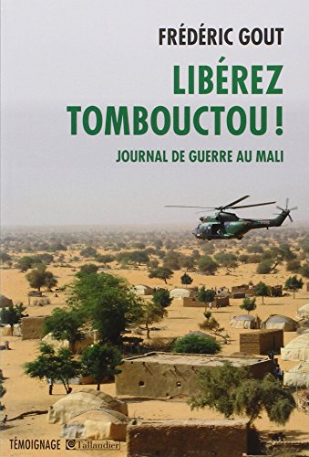 Libérez Tombouctou !: Journal de guerre au Mali