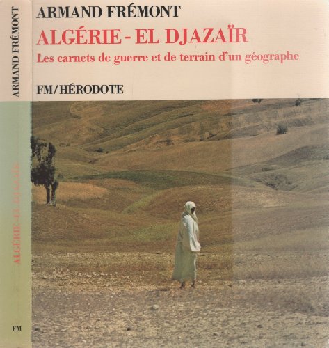 Algérie (El Djazaïr): Les carnets de guerre et de terrain d'un géographe