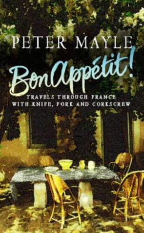 Bon Appetit!: Travels with knife,fork & corkscrew through France