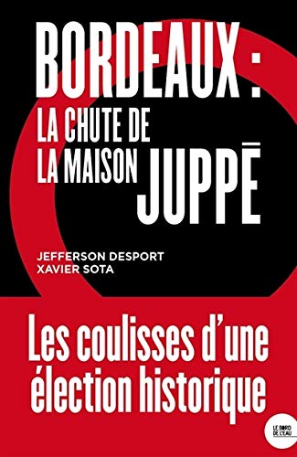 Bordeaux: La chute de la maison Juppé