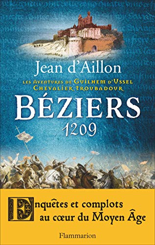 Béziers, 1209: LES AVENTURES DE GUILHEM D'USSEL, CHEVALIER TROUBADOUR