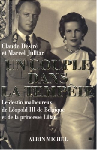 Un couple dans la tempête: Le destin malheureux de LéopoldIII de Belgique et de la princesse Lilian