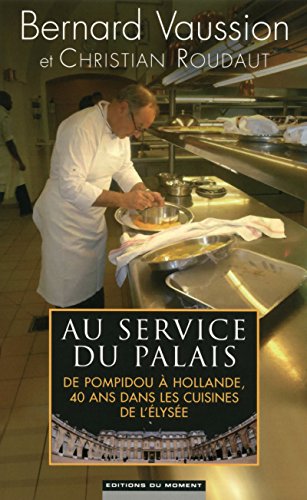 Au service du Palais : De Pompidou à Hollande, 40 ans dans les cuisines de l'Elysée