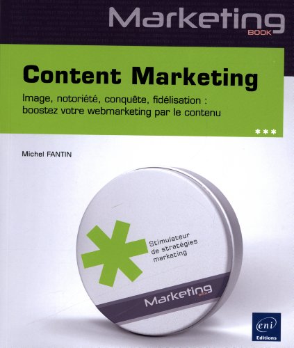 Content Marketing - Image, notoriété, conquête, fidélisation : boostez votre webmarketing par le contenu