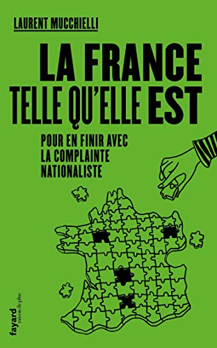 La France telle qu'elle est: Pour en finir avec la complainte nationaliste