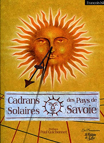Cadrans solaires des Pays de Savoie: D'Annecy au pays du Mont-Blanc, de Chambéry aux confins de la Vanoise