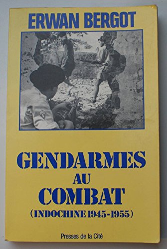 Gendarmes au combat (Indochine 1945 - 1955)