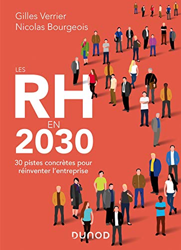 Les RH en 2030 - 30 pistes concrètes pour réinventer l'entreprise: 30 pistes concrètes pour réinventer l'entreprise