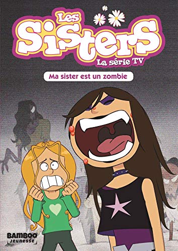 Les Sisters - La Série TV - Poche - tome 09: Ma Sister est un zombie